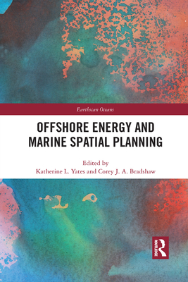 Offshore Energy and Marine Spatial Planning - Yates, Katherine L. (Editor), and Bradshaw, Corey J. A. (Editor)