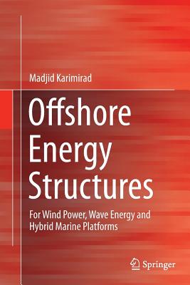 Offshore Energy Structures: For Wind Power, Wave Energy and Hybrid Marine Platforms - Karimirad, Madjid