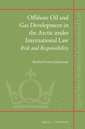 Offshore Oil and Gas Development in the Arctic Under International Law: Risk and Responsibility