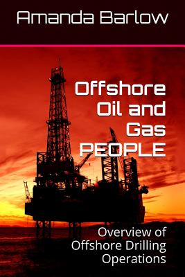 Offshore Oil and Gas PEOPLE: Overview of Offshore Drilling Operations - Barlow, Amanda