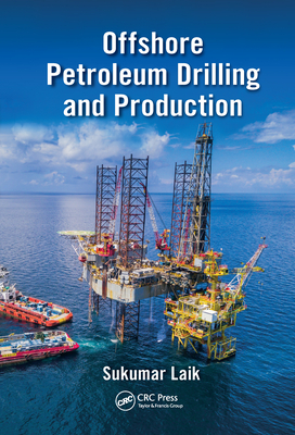 Offshore Petroleum Drilling and Production - Laik, Sukumar, Dr.