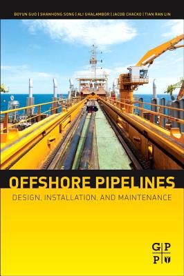 Offshore Pipelines: Design, Installation, and Maintenance - Guo, Boyun, and Song Ph D, Shanhong, and Ghalambor, Ali