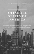 Offshore States of America: How an international tax lawyer uses U.S. LLCs to not pay income tax