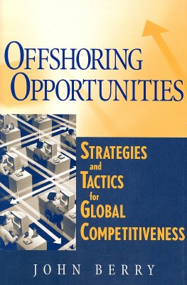 Offshoring Opportunities: Strategies and Tactics for Global Competitiveness - Berry, John