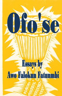 Ofo'se: Essays by Awo Falokun Fatunmbi - Fatunmbi, Falokun