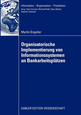 Oganisatorische Implementierung Von Informationssystemen an Bankarbeitspl?tzen - Engstler, Martin, and Rei?, Prof Dr Michael (Foreword by)