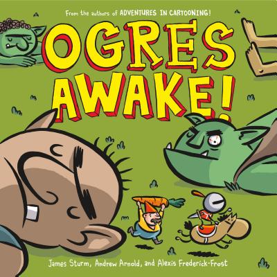 Ogres Awake! - Sturm, James, and Frederick-Frost, Alexis, and Arnold, Andrew