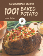 Oh! 1001 Homemade Baked Potato Recipes: A Timeless Homemade Baked Potato Cookbook