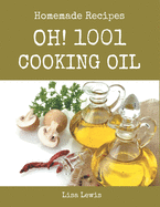 Oh! 1001 Homemade Cooking Oil Recipes: More Than a Homemade Cooking Oil Cookbook