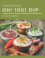 Oh! 1001 Homemade Dip Recipes: Best Homemade Dip Cookbook for Dummies