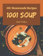 Oh! 1001 Homemade Soup Recipes: The Highest Rated Homemade Soup Cookbook You Should Read