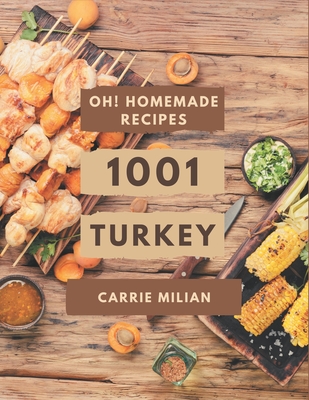 Oh! 1001 Homemade Turkey Recipes: Best Homemade Turkey Cookbook for Dummies - Milian, Carrie