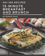Oh! 365 15-Minute Breakfast and Brunch Recipes: Make Cooking at Home Easier with 15-Minute Breakfast and Brunch Cookbook!