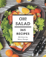 Oh! 365 Salad Recipes: The Best Salad Cookbook that Delights Your Taste Buds