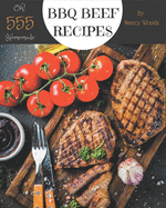 Oh! 555 Homemade BBQ Beef Recipes: Best-ever Homemade BBQ Beef Cookbook for Beginners