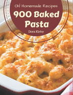 Oh! 900 Homemade Baked Pasta Recipes: A Homemade Baked Pasta Cookbook for Your Gathering