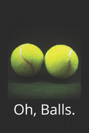 Oh, Balls.: Tennis