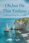 Oh, but He That Endures: Challenges Keeps on Coming