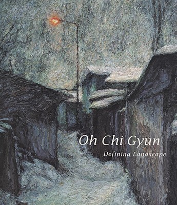 Oh Chi Gyun: Defining Landscape - Vine, Richard, and Zamudio, Raul, and Boggi, Kim