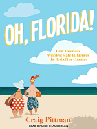 Oh, Florida!: How America (Tm)S Weirdest State Influences the Rest of the Country