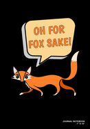 Oh For Fox Sake!: Journal, Notebook, Or Diary - 120 Blank Lined Pages - 7" X 10" - Matte Finished Soft Cover