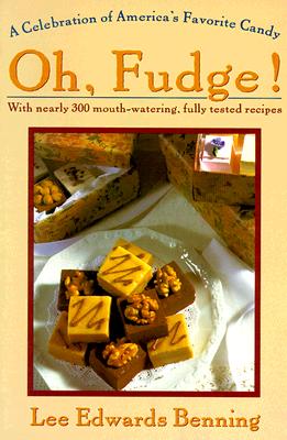 Oh Fudge!: A Celebration of America's Favorite Candy - Benning, Lee Edwards