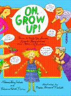 Oh, Grow Up!: Poems to Help You Survive Parents, Chores, School, and Other Afflictions