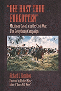 Oh! Hast Thou Forgotten: Michigan Cavalry in the Civil War: The Gettysburg Campaign
