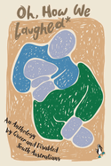 Oh, How We Laughed*: An Anthology by Queer and Disabled South Australians