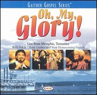 Oh, My Glory! - Bill & Gloria Gaither and Their Homecoming Friends