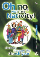 Oh no, not the Nativity! : sketches through the Church year