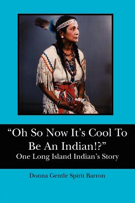 "Oh So Now It's Cool To Be An Indian!?": One Long Island Indian's Story - Brooks, Raymond Lone Wolf, and Morales, Pete, and Barron, Donna Gentle Spirit