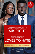 Oh So Wrong With Mr. Right / The Man She Loves To Hate: Mills & Boon Desire: Oh So Wrong with Mr. Right (Texas Cattleman's Club: the Wedding) / the Man She Loves to Hate (Texas Cattleman's Club: the Wedding)
