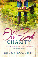 Oh Sweet Charity: A Seven Virtues Ranch Romance Book 3