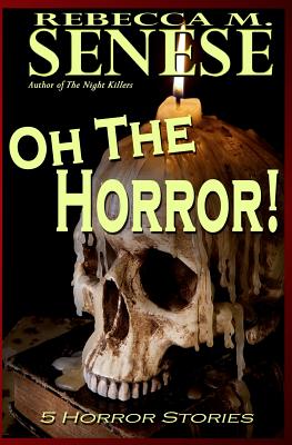 Oh the Horror!: 5 Horror Stories - Senese, Rebecca M