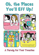 Oh, the Places You'll Eff Up!: A Parody for Your Twenties