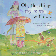 Oh, the Things My Mom Will Do...: Because She Loves Me Through and Through!