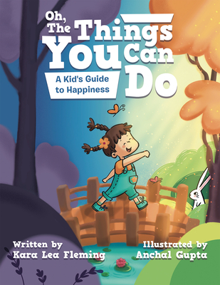 Oh, the Things You Can Do: A Kid's Guide to Happiness - Fleming, Kara Lea