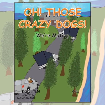 Oh! Those Crazy Dogs!: We'Re Moving - Cal