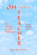 Oh - To Be a Teacher: The World's Greatest Profession