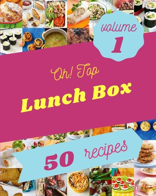 Oh! Top 50 Lunch Box Recipes Volume 1: Best-ever Lunch Box Cookbook for Beginners - J Davy, Laura