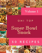 Oh! Top 50 Super Bowl Snack Recipes Volume 1: Enjoy Everyday With Super Bowl Snack Cookbook!