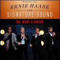 Oh, What a Savior - Ernie Haase & Signature Sound