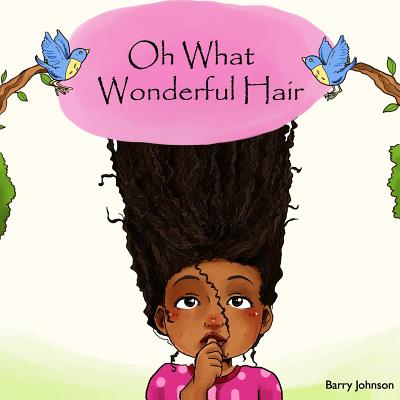 Oh What Wonderful Hair - Johnson, Barry, Ph.D.