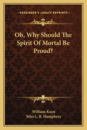 Oh, Why Should The Spirit Of Mortal Be Proud?