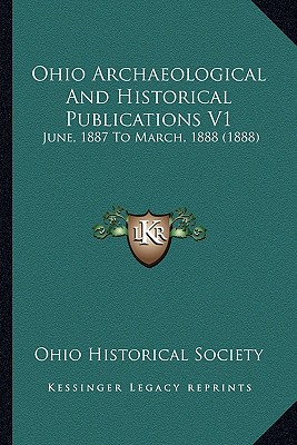 Ohio Archaeological And Historical Publications V1: June, 1887 To March, 1888 (1888) - Ohio Historical Society