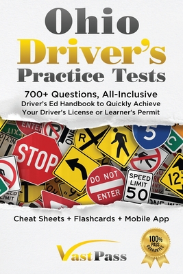 Ohio Driver's Practice Tests: 700+ Questions, All-Inclusive Driver's Ed Handbook to Quickly achieve your Driver's License or Learner's Permit (Cheat Sheets + Digital Flashcards + Mobile App) - Vast, Stanley