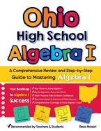Ohio High School Algebra I: A Comprehensive Review And Step-By-Step Guide To Mastering Algebra 1