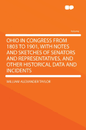Ohio in Congress from 1803 to 1901, with Notes and Sketches of Senators and Representatives, and Other Historical Data and Incidents