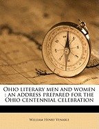 Ohio Literary Men and Women: An Address Prepared for the Ohio Centennial Celebration, at Chillicothe, Ohio, May 20, 1903 (Classic Reprint)